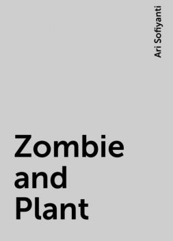 Zombie and Plant, Ari Sofiyanti