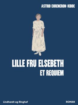 Lille fru Elsebeth: Et requiem, Astrid Ehrencron-Kidde