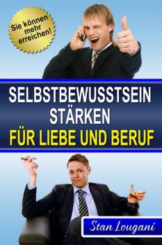 Selbstbewusstsein stärken für Liebe und Beruf, Stan Lougani