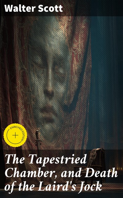 The Tapestried Chamber, and Death of the Laird's Jock, Walter Scott