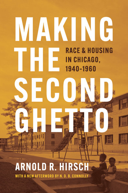 Making the Second Ghetto, Arnold R. Hirsch