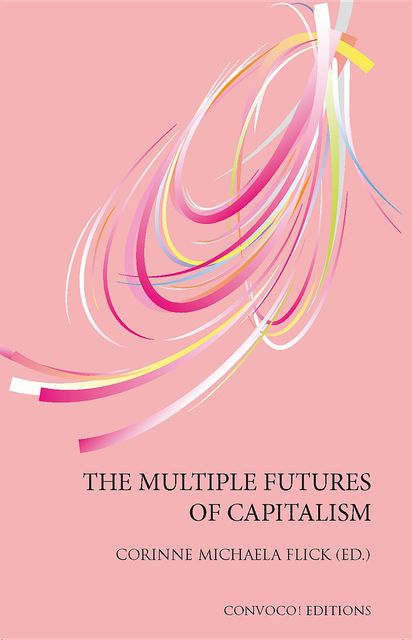 The Multiple Futures of Capitalism, Corinne Michaela Flick