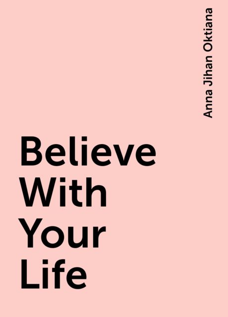 Believe With Your Life, Anna Jihan Oktiana