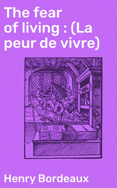 The fear of living : (La peur de vivre), Henry Bordeaux