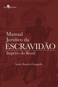 Manual Jurídico da Escravidão, André Barreto Campello