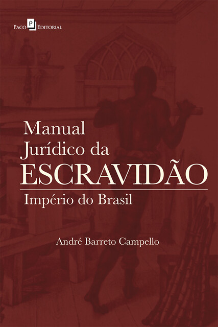 Manual Jurídico da Escravidão, André Barreto Campello
