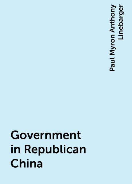 Government in Republican China, Paul Myron Anthony Linebarger