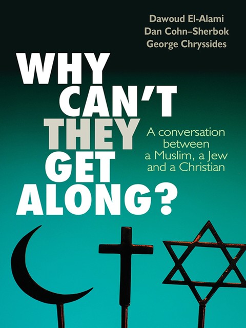 Why can't they get along, Dan Cohn-Sherbok, Dawoud El-Alami, George D Chryssides