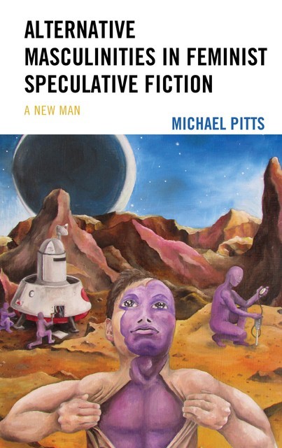 Alternative Masculinities in Feminist Speculative Fiction, Michael Pitts