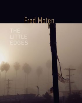 The Little Edges, Fred Moten
