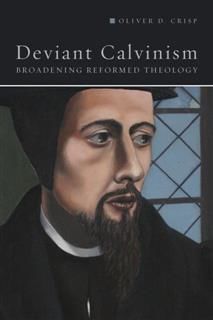 Deviant Calvinism, Oliver D. Crisp