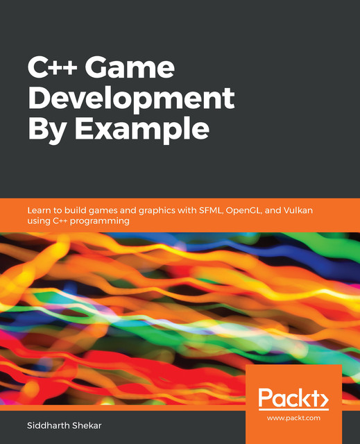 C++ Game Development By Example, Siddharth Shekar