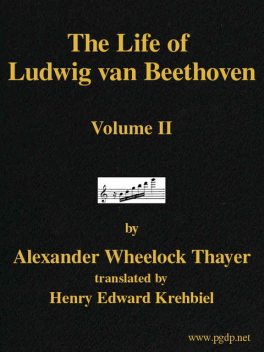 The Life of Ludwig van Beethoven, Volume II, Alexander Wheelock Thayer