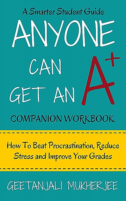 Anyone Can Get An A+ Companion Workbook, Geetanjali Mukherjee