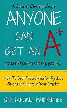 Anyone Can Get An A+ Companion Workbook, Geetanjali Mukherjee