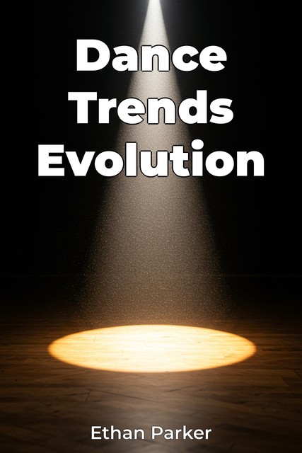 Dance Trends Evolution, Ethan Parker