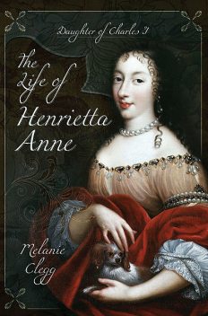 The Life of Henrietta Anne, Melanie Clegg