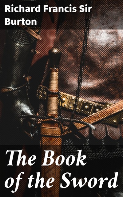 The Book of the Sword, Sir Richard F.Burton