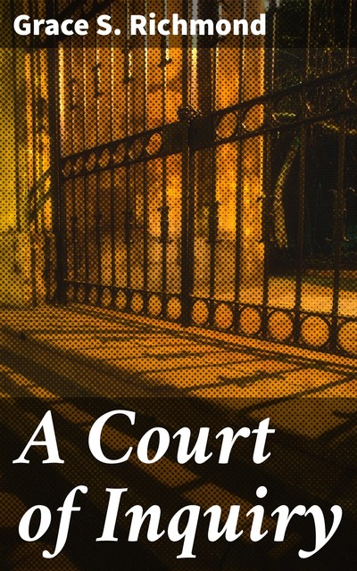 A Court of Inquiry, Grace S.Richmond