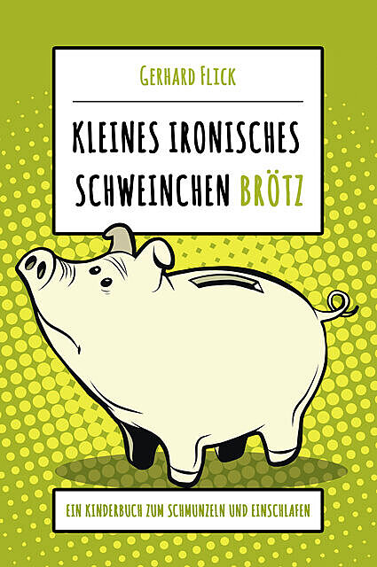 Kleines ironisches Schweinchen «Brötz», Gerhard Flick