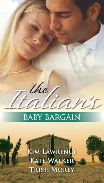 The Italian's Baby Bargain, Kate Walker, Kim Lawrence, Trish Morey