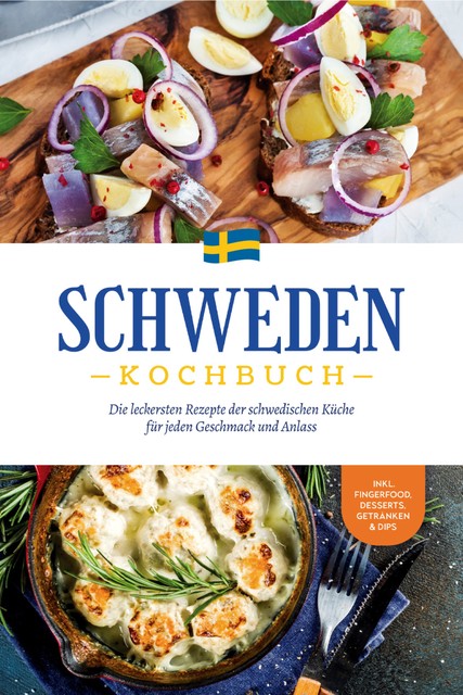 Schweden Kochbuch: Die leckersten Rezepte der schwedischen Küche für jeden Geschmack und Anlass – inkl. Fingerfood, Desserts, Getränken & Dips, Christina Nyberg