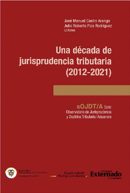 Una década de jurisprudencia tributaria (2012–2021), José Manuel Castro Arango, Julio Roberto Piza Rodríguez