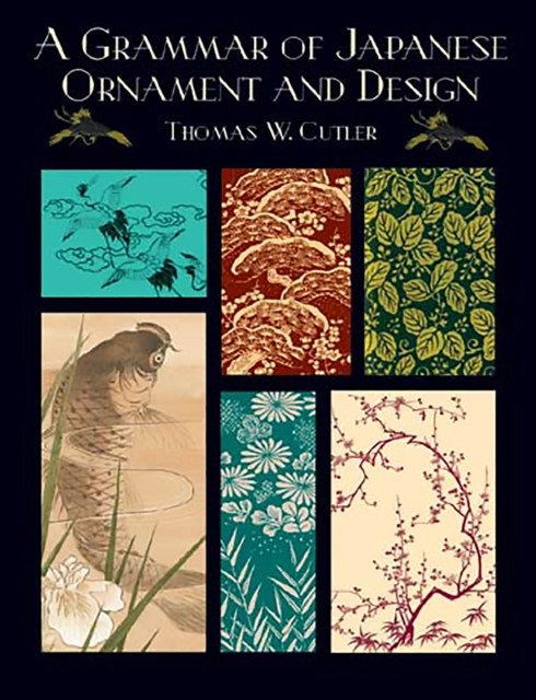 A Grammar of Japanese Ornament and Design, Thomas W.Cutler