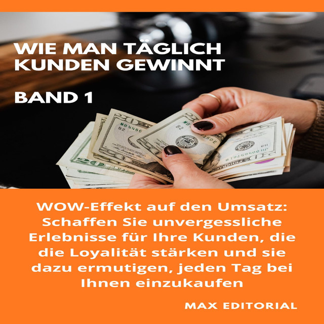 Wie Man Täglich Kunden Gewinnt: Band 1, Max Editorial