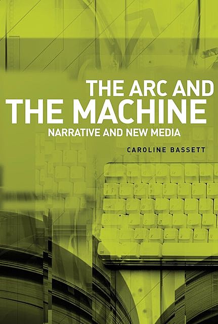 The arc and the machine, Caroline Bassett