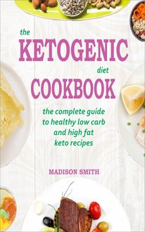 The Ketogenic Diet Cookbook, Madison Smith