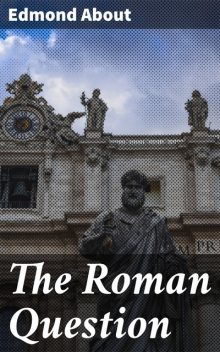 The Roman Question, Edmond About