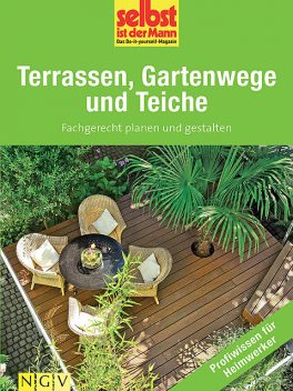 Terrassen, Gartenwege und Teiche – Profiwissen für Heimwerker, selbst ist der Mann