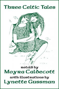 Three Celtic Tales, Moyra Caldecott