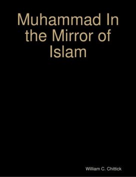 Muhammad In the Mirror of Islam, William C.Chittick