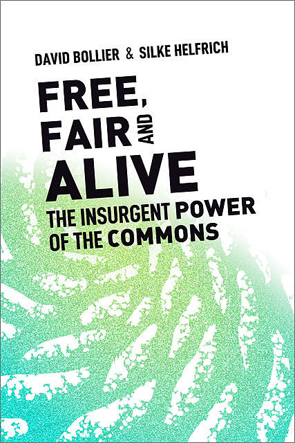 Free, Fair, and Alive, David Bollier, Silke Helfrich