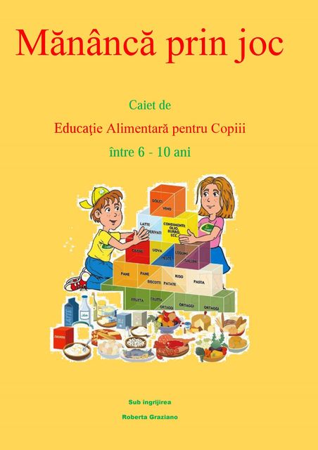 Mănâncă prin joc. Caiet de educaţie alimentară pentru copii între 6–10 ani, Roberta Graziano, Raluca-liliana Antonescu