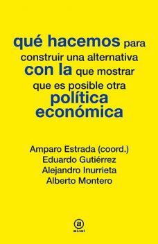 Qué hacemos con la política económica, Alejandro Inurrieta, Alberto Montero, Eduardo Gutiérrrez