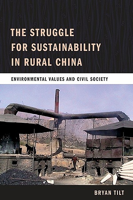 The Struggle for Sustainability in Rural China, Bryan Tilt