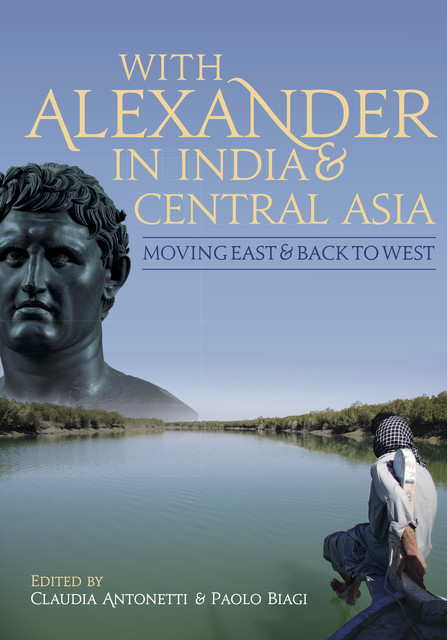 With Alexander in India and Central Asia, Claudia Antonetti, Paolo Biagi