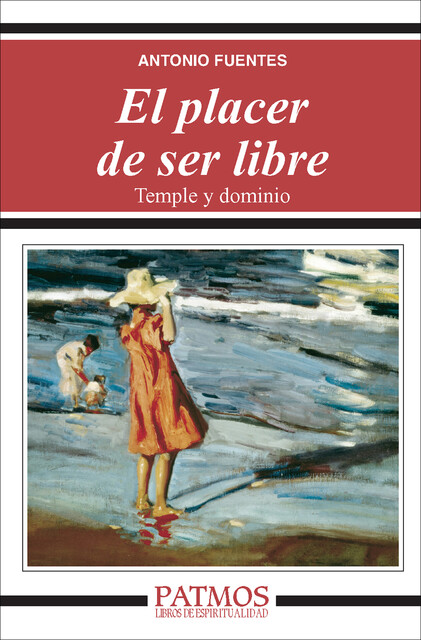 El placer de ser libre. Temple y dominio, Antonio Fuentes Mendiola