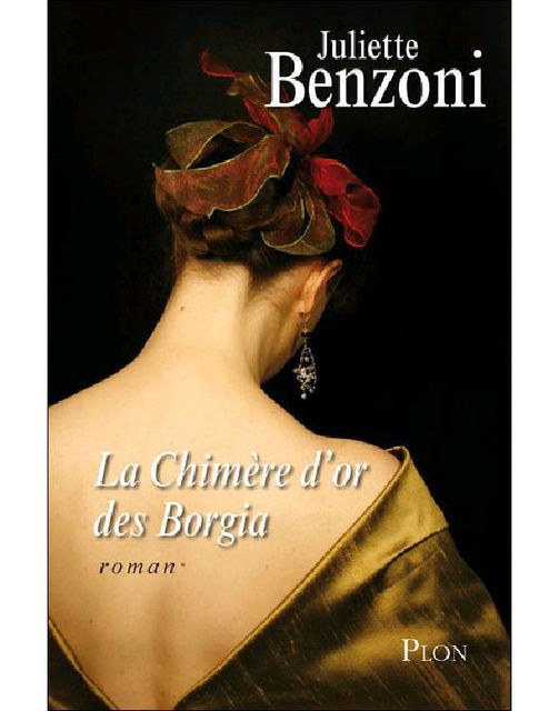 La Chimère d’or des Borgia, Juliette Benzoni