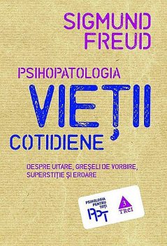 Psihopatologia vieții cotidiene (despre uitare, greșeala de vorbire, superstiție și eroare), Sigmund Freud