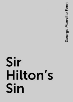 Sir Hilton's Sin, George Manville Fenn