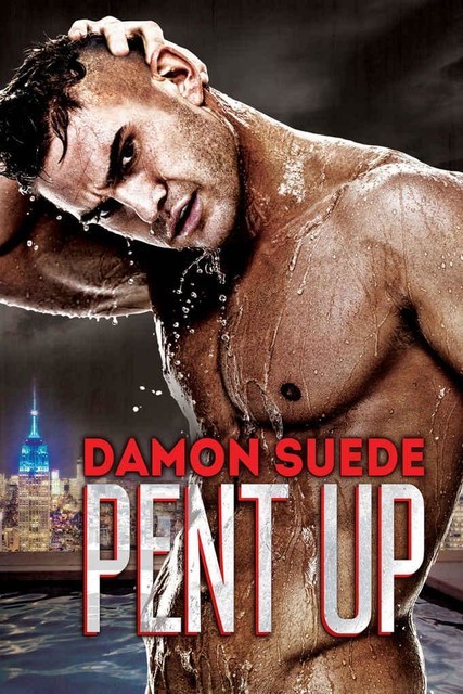 Pent Up, Damon Suede