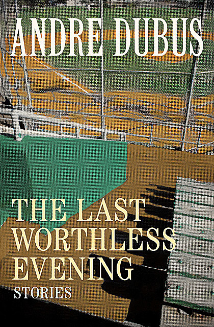 The Last Worthless Evening, Andre Dubus