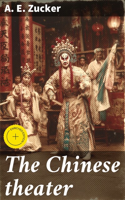 The Chinese theater, A.E. Zucker