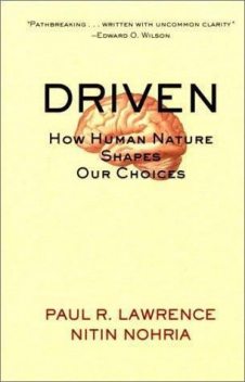 Driven: How Human Nature Shapes Our Choices, Nitin Nohria, Paul Lawrence