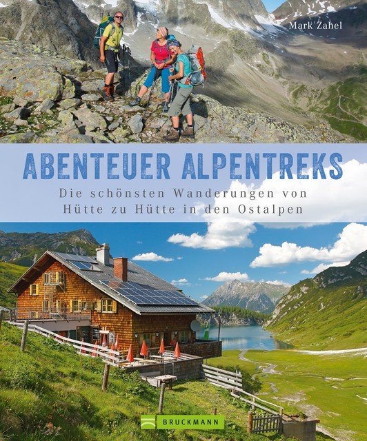 Alpentreks: Die schönsten Wanderungen von Hütte zu Hütte in den Ostalpen, Mark Zahel