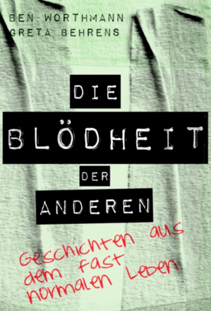 Die Blödheit der Anderen, Ben Worthmann, Greta Behrens